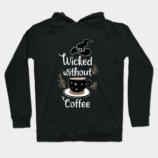 Wicked Without Coffee Hoodie